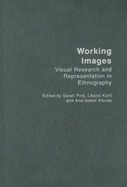 Working Images: Visual Research and Representation in Ethnography