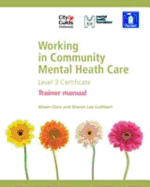 Working in Community Mental Health Care Level 3 Certificate: Level 3 certificate: Tutor Manual