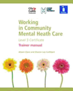 Working in Community Mental Health Care Level 3 Certificate: Level 3 certificate: Tutor Manual - Clare, Alison, and Cuthbert, Sharon Lee