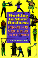 Working in Show Business: Behind-The-Scenes Careers in Theater, Film, and Television
