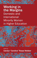 Working in the Margins: Domestic and International Minority Women in Higher Education