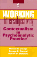 Working Intersubjectively CL (Op) - Orange, Donna M, PhD, and Atwood, George E, and Stolorow, Robert D