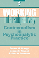 Working Intersubjectively: Contextualism in Psychoanalytic Practice