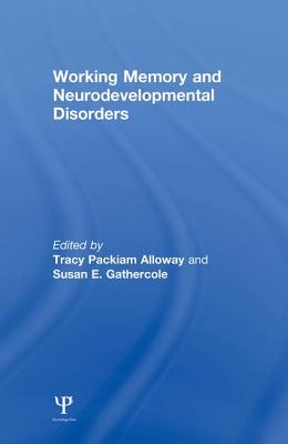 Working Memory and Neurodevelopmental Disorders - Alloway, Tracy Packiam (Editor), and Gathercole, Susan E. (Editor)