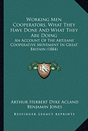 Working Men Cooperators, What They Have Done And What They Are Doing: An Account Of The Artisans' Cooperative Movement In Great Britain (1884)