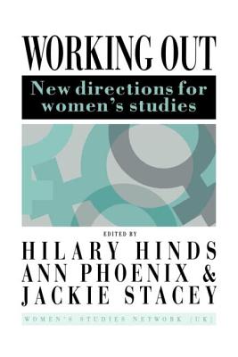 Working Out: New Directions For Women's Studies - Hinds, Hilary (Editor), and Phoenix, Ann (Editor), and Stacey, Jackie (Editor)