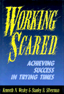 Working Scared: Achieving Success in Trying Times - Wexley, Kenneth N, and Silverman, Stanley B