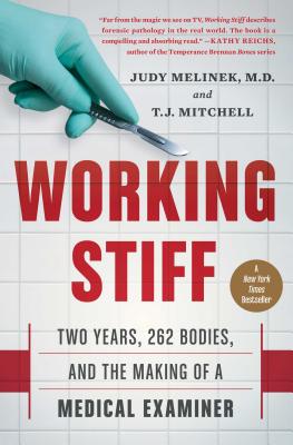 Working Stiff: Two Years, 262 Bodies, and the Making of a Medical Examiner - Melinek, Judy, MD, and Mitchell, T J