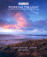 Working the Light: A Landscape Photography Masterclass with Charlie Waite, Joe Cornish and David Ward