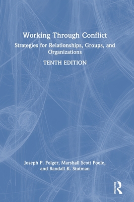 Working Through Conflict: Strategies for Relationships, Groups, and Organizations - Folger, Joseph P, and Poole, Marshall Scott, and Stutman, Randall K