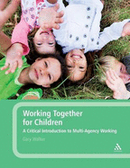 Working Together for Children: A Critical Introduction to Multi-Agency Working