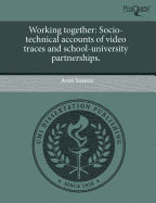 Working Together: Socio-Technical Accounts of Video Traces and School-University Partnerships - Saxena, Amit