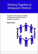 Working Together to Safeguard Children: A Guide to Inter-Agency Working to Safeguard and Promote the Welfare of Children