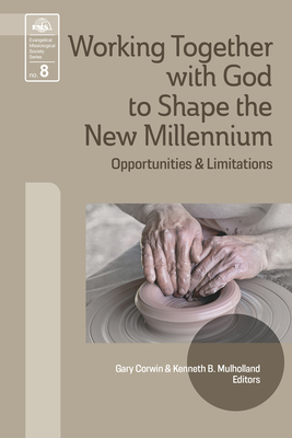 Working Together with God to Shape the New Millennium: Opportunities and Limitations - Corwin, Gary (Editor), and Mulholland, Kenneth B (Editor)