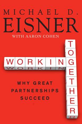 Working Together - Eisner, Michael D, and Cohen, Aaron R