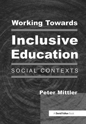 Working Towards Inclusive Education: Social Contexts - Mittler, Peter