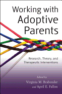 Working with Adoptive Parents: Research, Theory, and Therapeutic Interventions