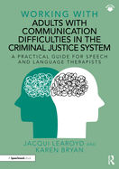 Working with Adults with Communication Difficulties in the Criminal Justice System: A Practical Guide for Speech and Language Therapists