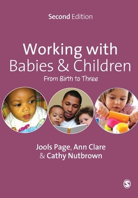 Working with Babies and Children: From Birth to Three - Page, Jools, and Nutbrown, Cathy, and Clare, Ann