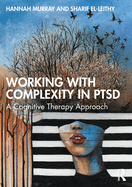 Working with Complexity in Ptsd: A Cognitive Therapy Approach