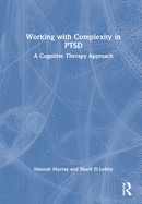 Working with Complexity in PTSD: A Cognitive Therapy Approach