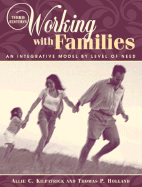Working with Families: An Integrative Model by Level of Need - Kilpatrick, Allie C, and Johnson, Andrew P, Dr., and Holland, Thomas P, Professor