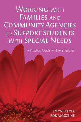 Working with Families and Community Agencies to Support Students with Special Needs: A Practical Guide for Every Teacher - Ysseldyke, James E E, and Algozzine, Bob