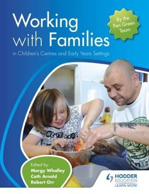 Working with Families in Children's Centres and Early Years Settings - Whalley, Margy, and Arnold, Cath