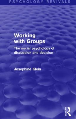 Working with groups : the social psychology of discussion and decision. - Klein, Josephine