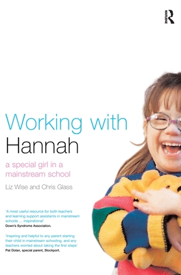 Working With Hannah: A Special Girl in a Mainstream School - Glass, Chris, and Wise, Liz