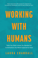 Working With Humans: Tools You Didn't Know You Needed for Conversations You Never Expected to Have