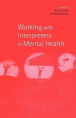 Working with Interpreters in Mental Health - Raval, Hitesh (Editor), and Tribe, Rachel (Editor)