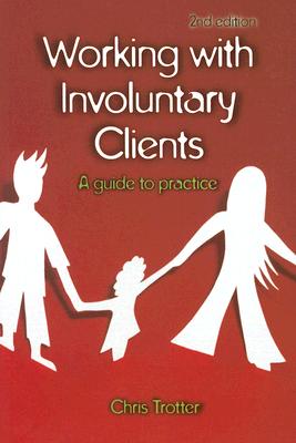Working with Involuntary Clients: A Guide to Practice - Trotter, Chris