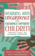 Working with Linguistically and Culturally Different Children: Innovative Clinical and Educational Approaches
