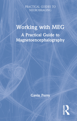 Working with Meg: A Practical Guide to Magnetoencephalography - Perry, Gavin