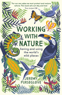 Working with Nature: Saving and Using the World's Wild Places