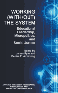 Working (With/out) the System: Educational Leadership, Micropolitics and Social Justice (HC)