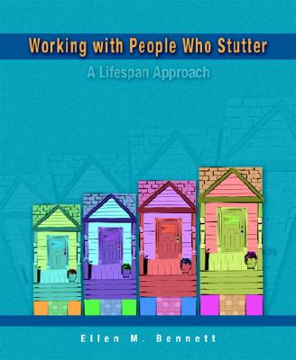 Working with People Who Stutter: A Lifespan Approach - Bennett, Ellen M