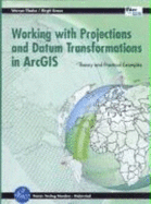 Working with Projections and Datum Transformations in ArcGIS: Theory and Practical Examples