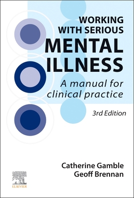 Working With Serious Mental Illness: A Manual for Clinical Practice - Gamble, Catherine, and Brennan, Geoff