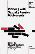 Working with Sexually Abusive Adolescents - Hoghughi, Masud S, Professor (Editor), and Bhate, Suryakant R, Dr. (Editor), and Graham, Finlay (Editor)