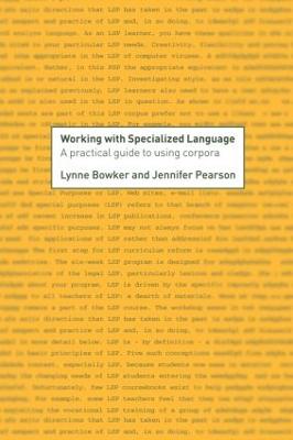 Working with Specialized Language: A Practical Guide to Using Corpora - Bowker, Lynne, and Pearson, Jennifer, Dr.