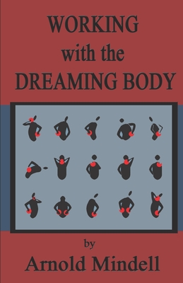 Working with the Dreaming Body - Mindell, Arnold, PhD