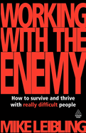 Working with the Enemy: How to Survive and Thrive with Really Difficult People