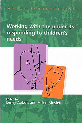 Working with the Under Threes: Responding to Children's Needs - Abbott, Edwin, and Abbott, Lesley (Editor), and Moylett, Helen, Dr. (Editor)