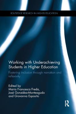 Working with Underachieving Students in Higher Education: Fostering inclusion through narration and reflexivity - Freda, Maria Francesca (Editor), and Gonzlez-Monteagudo, Jos (Editor), and Esposito, Giovanna (Editor)