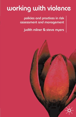 Working with Violence: Policies and Practices in Risk Assessment and Management - Milner, Judith, Sen., and Myers, Steve