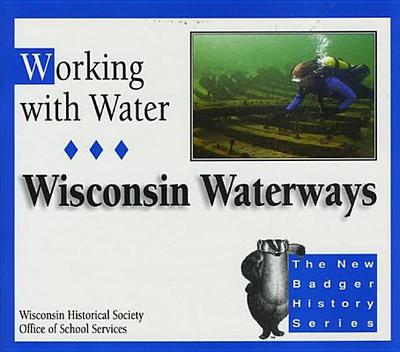 Working with Water: Wisconsin Waterways - Malone, Bobbie, Dr., PH.D., and Gray, Jefferson J