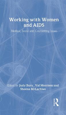 Working with Women and AIDS: Medical, Social and Counselling Issues - Bury, Judy (Editor), and McLachlan, Sheena (Editor), and Morrison, Val (Editor)