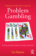 Working with Women's Groups for Problem Gambling: Treating gambling addiction through relationship